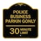 Signmission Police Business Parking 30 Minute Limit, Black & Gold Aluminum Sign, 18" x 18", BG-1818-23278 A-DES-BG-1818-23278 - alternate 1